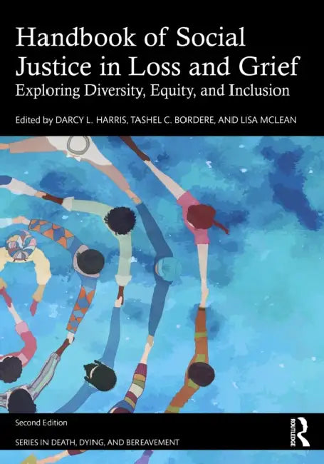 Handbook of Social Justice in Loss and Grief: Exploring Diversity, Equity, and Inclusion by Darcy L. Harris, Tashel C. Bordere, Lisa McLean
