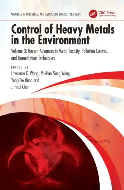 Control of Heavy Metals in the Environment by Lawrence K. Wang