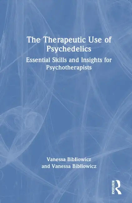 The Therapeutic Use of Psychedelics by Vanessa Bibliowicz