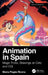 Animation in Spain: Magic Tricks, Drawings on Cels, and CGI by Maria Pagès Rovira
