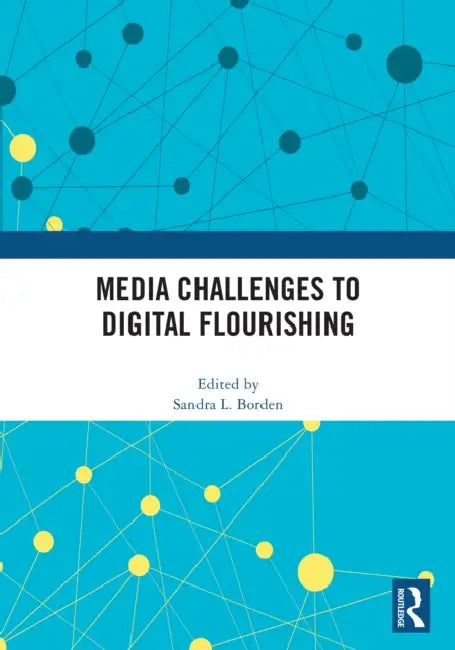Media Challenges to Digital Flourishing by Sandra Borden