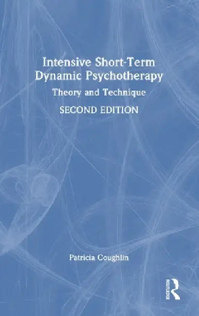 Intensive Short-Term Dynamic Psychotherapy: Theory and Technique by Patricia Coughlin
