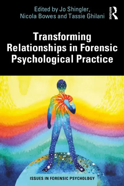 Transforming Relationships in Forensic Psychological Practice by Jo Shingler, Nicola Bowes, Tassie Ghilani