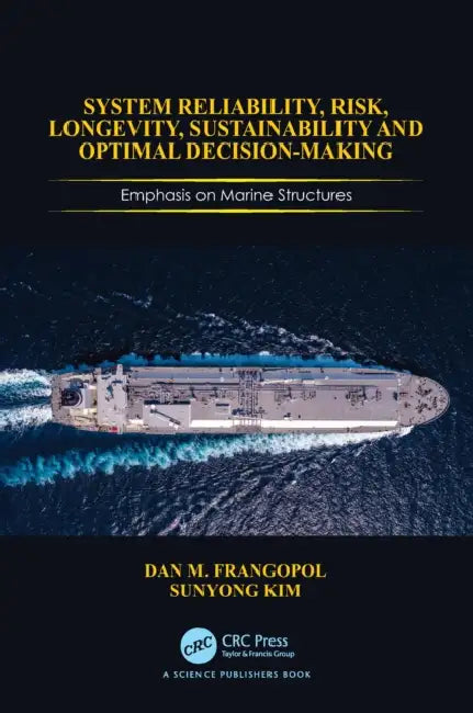 System Reliability, Risk, Longevity, Sustainability and Optimal Decision Making by Dan M. Frangopol