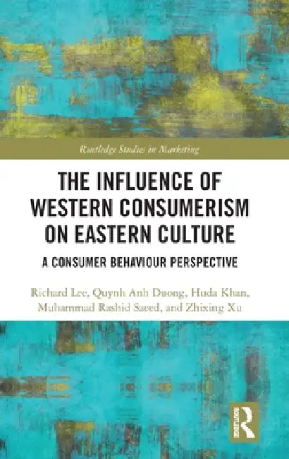 The Influence of Western Consumerism on Eastern Culture: A Consumer Behaviour Perspective by Richard Lee
