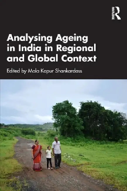 Analysing Ageing in India in Regional and Global Context by Mala Kapur Shankardass