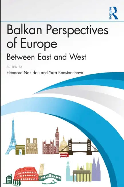 Balkan Perspectives of Europe: Between East and West by Eleonora Naxidou, Yura Konstantinova