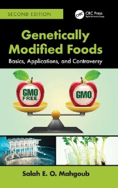 Genetically Modified Foods: Basics, Applications, and Controversy by Salah E. O. Mahgoub
