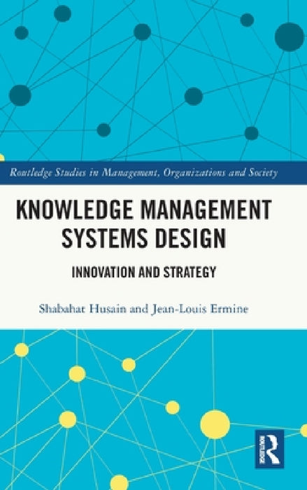 Knowledge Management Systems Design: Innovation and Strategy by Shabahat Husain, Jean-Louis Ermine
