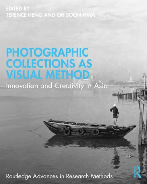 Photographic Collections as Visual Method: Innovation and Creativity in Asia by Terence Heng