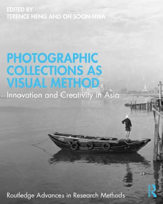 Photographic Collections as Visual Method: Innovation and Creativity in Asia by Terence Heng