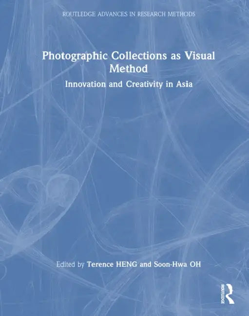 Photographic Collections as Visual Method: Innovation and Creativity in Asia by Terence Heng