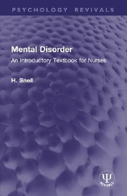 Mental Disorder: An Introductory Textbook for Nurses by H. Snell
