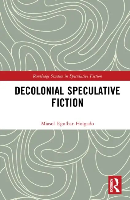 Decolonial Speculative Fiction by Miasol Eguíbar-Holgado