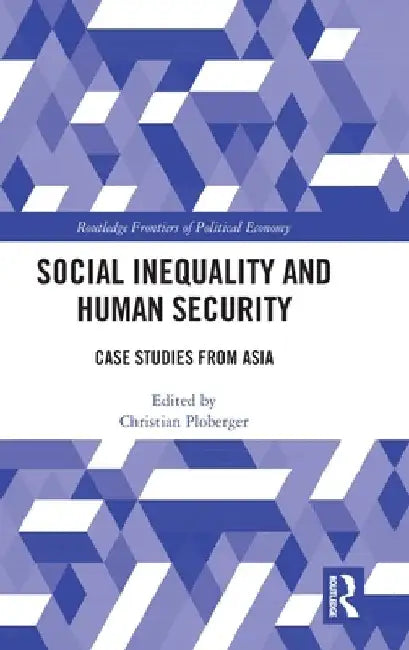Social Inequality and Human Security: Case Studies from Asia by Christian Ploberger