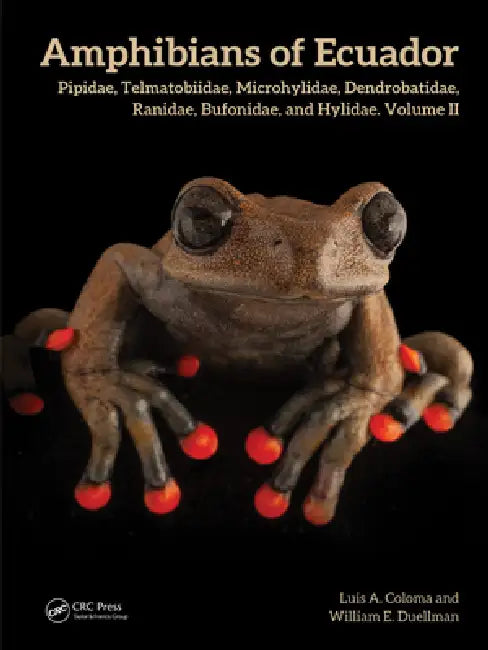 Amphibians of Ecuador: Pipidae, Telmatobiidae, Microhylidae, Dendrobatidae, Ranidae, Bufonidae, and Hylidae by Luis A. Coloma