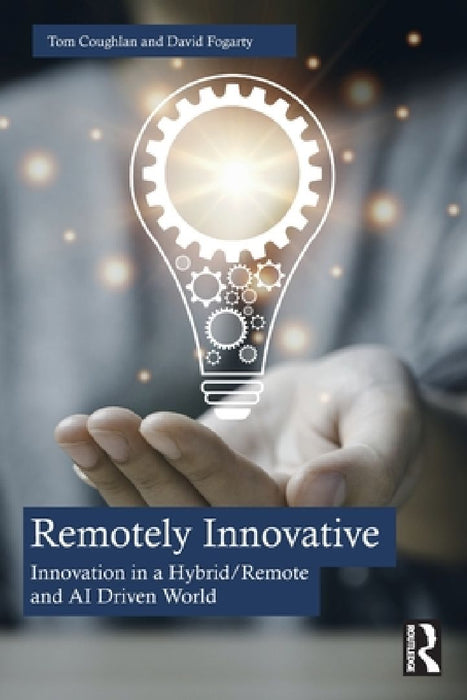 Remotely Innovative: Innovation in a Hybrid/Remote and AI Driven World by Tom Coughlan