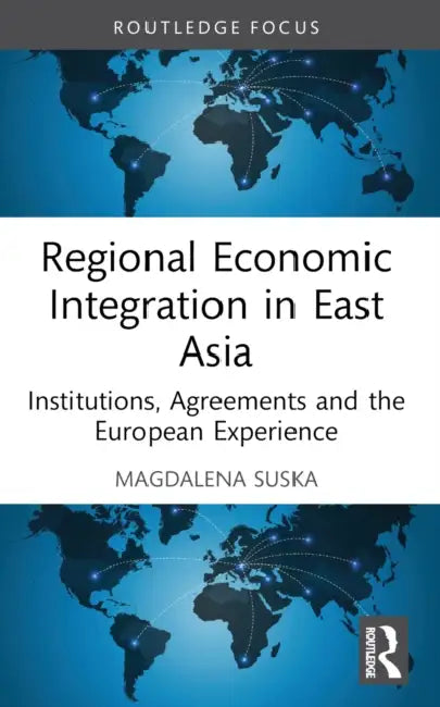 Regional Economic Integration in East Asia by Magdalena Suska