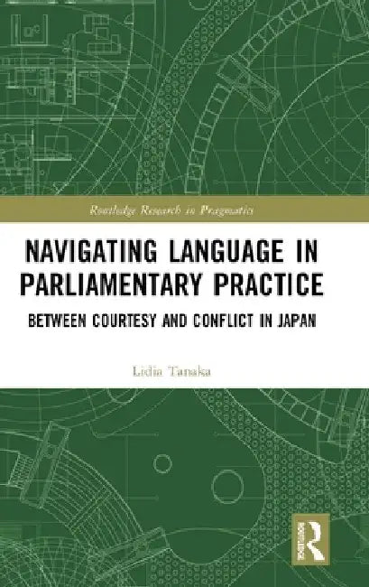 Navigating Language in Parliamentary Practice: Between Courtesy and Conflict in Japan by Lidia Tanaka
