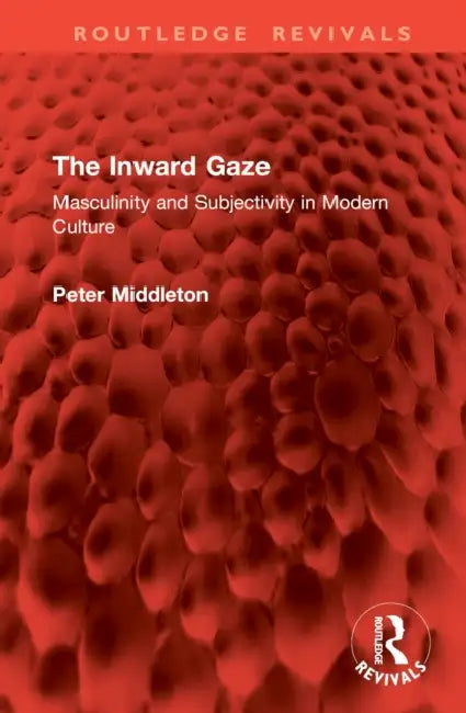 The Inward Gaze: Masculinity and Subjectivity in Modern Culture by Peter Middleton