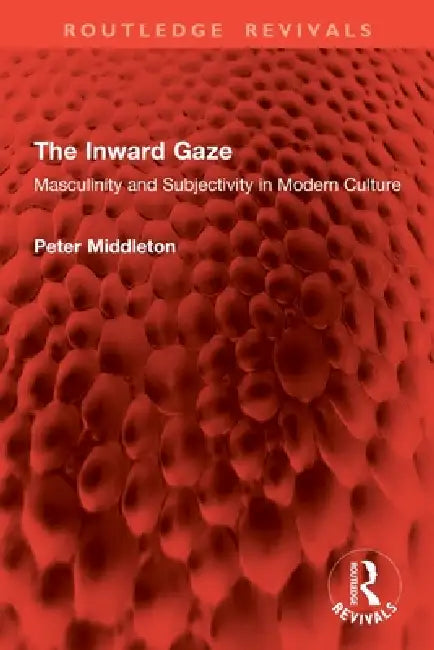The Inward Gaze: Masculinity and Subjectivity in Modern Culture by Peter Middleton