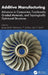 Additive Manufacturing: Advances in Composites, Functionally Graded Materials, and Topologically Optimized Structures by Jeyaprakash Natarajan, T. Sathies, P. Senthil