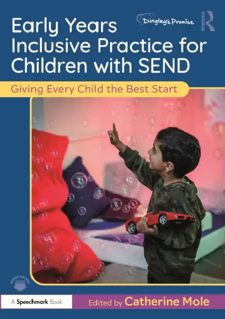 Early Years Inclusive Practice for Children with Send: Giving Every Child the Best Start by Catherine Mole