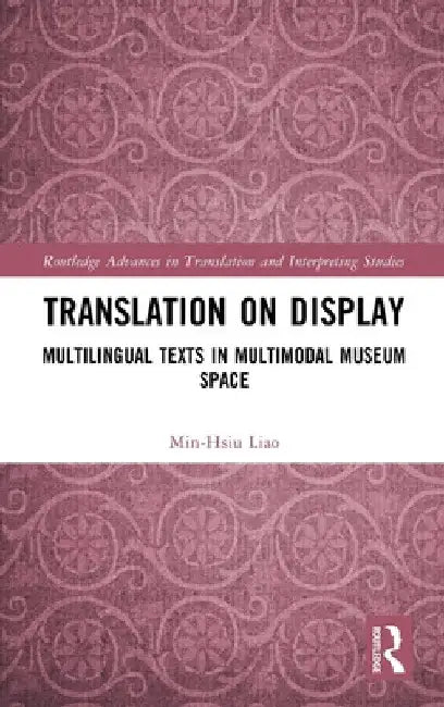 Translation on Display: Multilingual Texts in Multimodal Museum Space by Min-Hsiu Liao