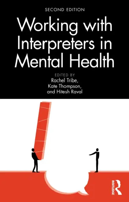Working with Interpreters in Mental Health by Rachel Tribe, Kate Thompson, Hitesh Raval