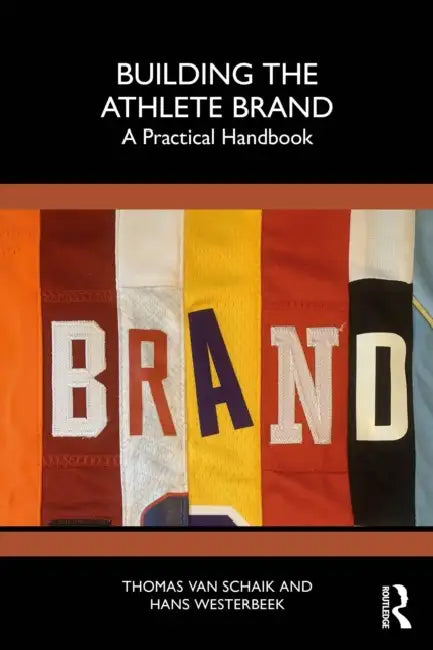 Building the Athlete Brand: A Practical Handbook by Thomas Van Schaik, Hans Westerbeek