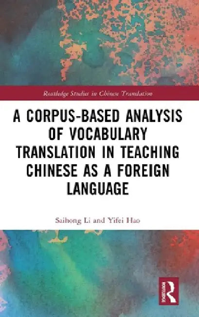 A Corpus-Based Analysis of Vocabulary Translation in Teaching Chinese as a Foreign Language by Saihong Li