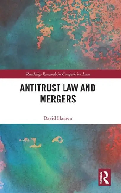 Antitrust Law and Mergers by David Hansen