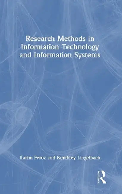 Research Methods in Information Technology and Information Systems by Karim Feroz