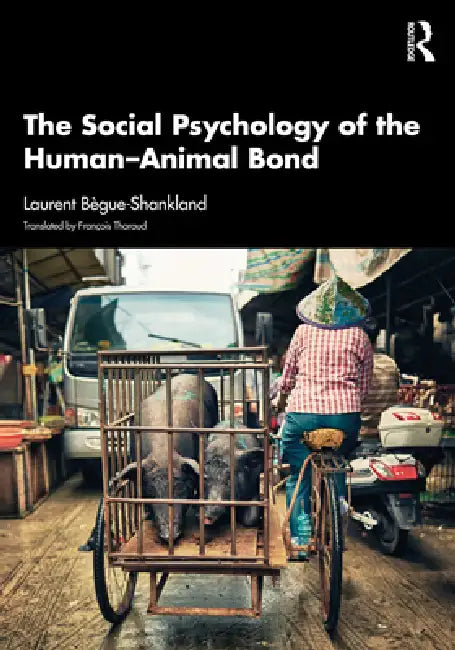 The Social Psychology of the Human-Animal Bond by Bègue-Shankland Laurent