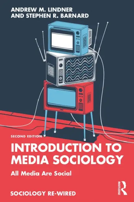 Introduction to Media Sociology: All Media Are Social by Andrew M. Lindner, Stephen R. Barnard