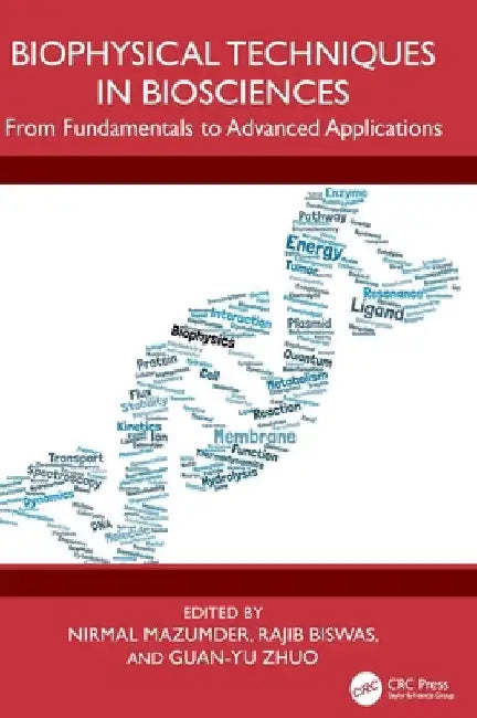 Biophysical Techniques in Biosciences: From Fundamentals to Advanced Applications by Nirmal Mazumder