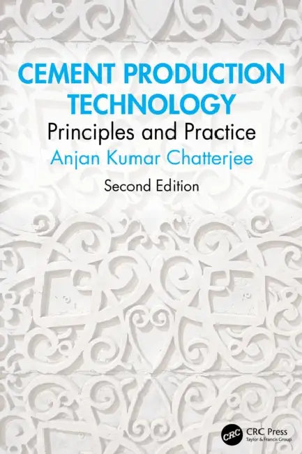 Cement Production Technology: Principles and Practice by Anjan Kumar Chatterjee