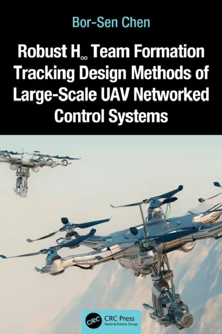 Robust H8 Team Formation Tracking Design Methods of Large-Scale UAV Networked Control Systems by Bor-Sen Chen