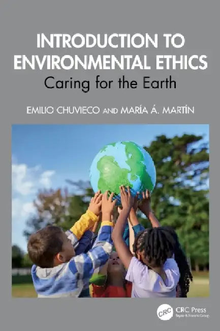 Introduction to Environmental Ethics: Caring for the Earth by Emilio Chuvieco