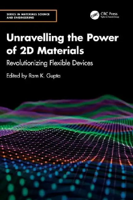 Unravelling the Power of 2D Materials: Revolutionizing Flexible Devices by Ram K. Gupta