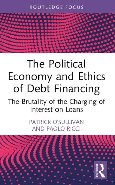 The Political Economy and Ethics of Debt Financing by Patrick O'Sullivan