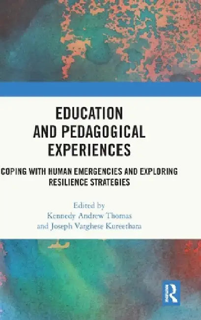 Education and Pedagogical Experiences: Coping with Human Emergencies and Exploring Resilience Strategies by Kennedy Thomas