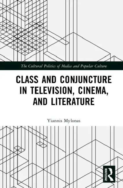 Class and Conjuncture in Television, Cinema and Literature by Yiannis Mylonas