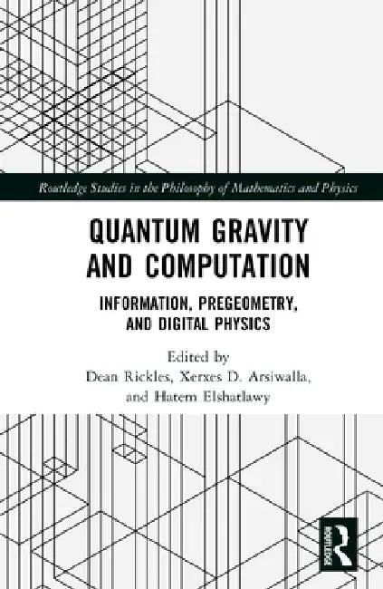 Quantum Gravity and Computation: Information, Pregeometry, and Digital Physics by Dean Rickles