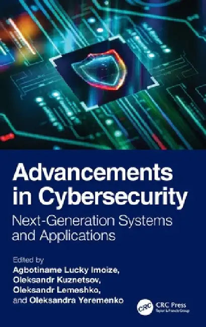Advancements in Cybersecurity: Next-Generation Systems and Applications by Agbotiname Lucky Imoize