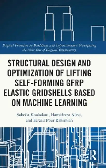 Structural Design and Optimization of Lifting Self-Forming Gfrp Elastic Gridshells Based on Machine Learning by Soheila Kookalani