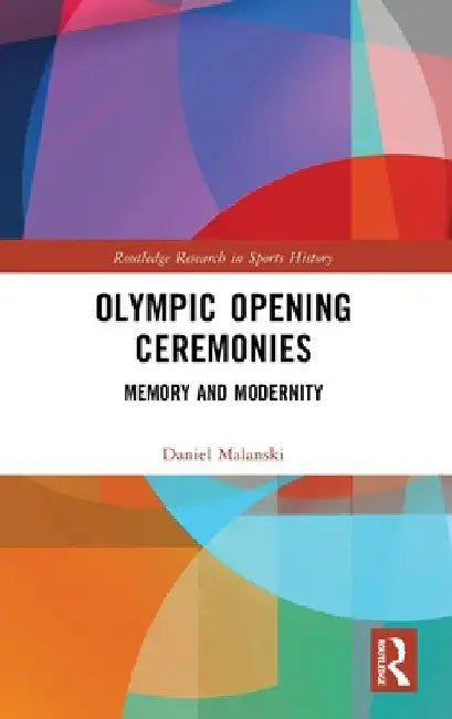 Olympic Opening Ceremonies: Memory and Modernity by Daniel Malanski