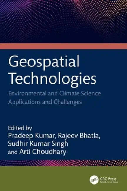 Geospatial Technologies: Environmental and Climate Science Applications and Challenges by Pradeep Kumar, Rajeev Bhatla, Sudhir Kumar Singh