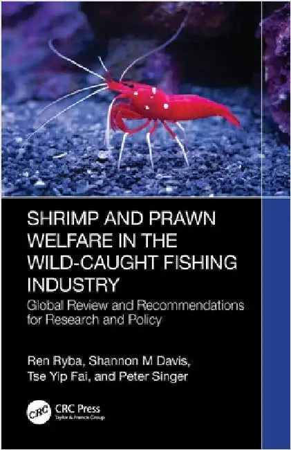 Shrimp and Prawn Welfare in the Wild-Caught Fishing Industry: Global Review and Recommendations for Research and Policy by Ren Ryba