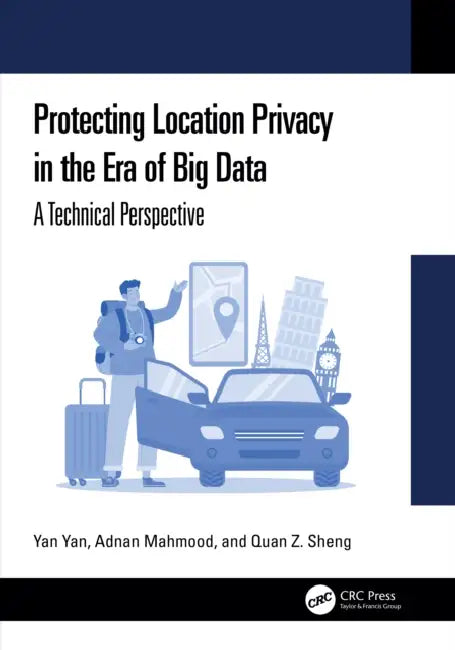 Protecting Location Privacy in the Era of Big Data by Yan Yan